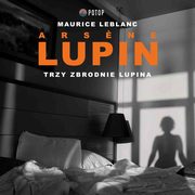 Arsene Lupin. Trzy zbrodnie Lupina, Maurice Leblanc