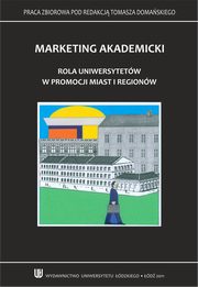 ksiazka tytu: Marketing akademicki. Rola uniwersytetw w promocji miast i regionw autor: Tomasz Domaski