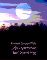 Jajo krysztaowe. The Crystal Egg, Herbert George Wells