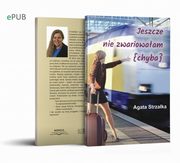 Jeszcze nie zwariowaam (chyba), Agata Strzaka