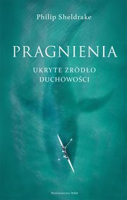 Pragnienia. Ukryte rdo duchowoci, Philip Sheldrake