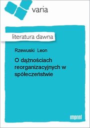 ksiazka tytu: O dnociach reorganizacyjnych w speczestwie autor: Leon Rzewuski