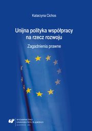 ksiazka tytu: Unijna polityka wsppracy na rzecz rozwoju - 05 Obszary udzielania unijnej pomocy rozwojowej autor: Katarzyna Cichos