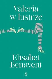 Valeria w lustrze. Valeria. Tom 2, Elisabet Benavent