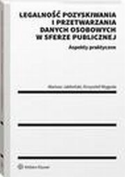 Legalno pozyskiwania i przetwarzania danych osobowych w sferze publicznej. Aspekty praktyczne, Mariusz Jaboski, Krzysztof Wygoda