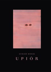 Upir. Historia naturalna, ukasz Kozak