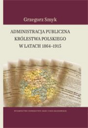 Administracja publiczna Krlestwa Polskiego w latach 1864-1915, Grzegorz Smyk