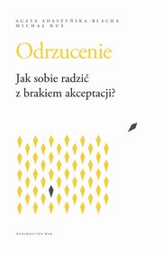 Odrzucenie. Jak sobie radzi z brakiem akceptacji?, Micha Ku, Agata Adaszyska-Blacha