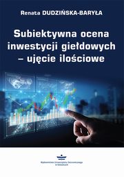 Subiektywna ocena inwestycji giedowych ? ujcie ilociowe, Renata Dudziska-Barya