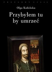 Przybyem tu, by umrze. Relacje z placw strace, Olga Kubiska