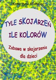 Tyle skojarze, ile kolorw, Katarzyna Michalec