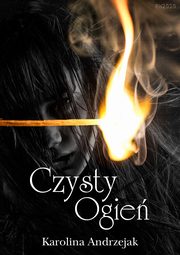 ksiazka tytu: Czysty ogie autor: Karolina Andrzejak