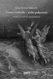 Ziemia rozdziau ? niebo poczenia. O liryce Zygmunta Krasiskiego, Maciej Szargot