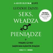 Ludzkie dze: seks, wadza i pienidze. O trudnej sztuce budowania udanego zwizku, Dr Katarzyna Czy