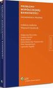 Problemy wspczesnej bankowoci. Zagadnienia prawne, Edyta Rutkowska-Tomaszewska, Piotr Stanisawiszyn, Beata Paxford, Magorzata Burzyska, Agnieszka ygado, Andrzej Michr, Wojciech Gralczyk