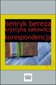 Henryk Bereza. Krystyna Sakowicz. Korespondencja, Henryk Bereza, Krystyna Sakowicz