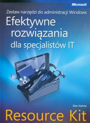 Zestaw narzdzi do administracji Windows: efektywne rozwizania dla specjalistw IT Resource Kit, Dan Holmes