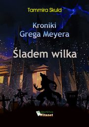 ksiazka tytu: Kroniki Grega Meyera, tom II: LADEM WILKA autor: Tammira Skuld