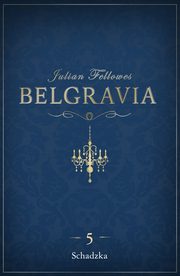 ksiazka tytu: Belgravia Schadzka - odcinek 5 autor: Julian Fellowes