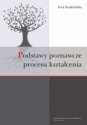 Podstawy poznawcze procesu ksztacenia, Ewa Szadziska