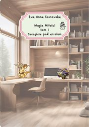 Magia mioci tom I Szczcie pod anioem, Ewa Anna Sosnowska