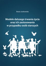 Modele dalszego trwania ycia oraz ich zastosowania w przypadku osb starszych, Beata Jackowska