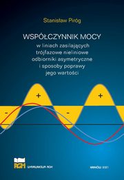 Wspczynnik mocy w liniach zasilajcych trjfazowe nieliniowe odbiorniki asymetryczne i sposoby poprawy jego wartoci, Stanisaw Pirg