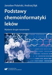 ksiazka tytu: Podstawy chemoinformatyki lekw. Wydanie drugie rozszerzone autor: Andrzej Bk, Jarosaw Polaski