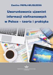 Uwarunkowania ujawnie informacji niefinansowych w Polsce ? teoria i praktyka, Ewelina Papaj-Wlisocka