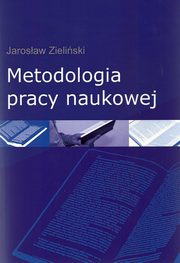 ksiazka tytu: Metodologia pracy naukowej autor: Jarosaw Zieliski