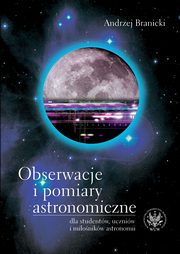 Obserwacje i pomiary astronomiczne dla studentw, uczniw i mionikw astronomii, Andrzej Branicki
