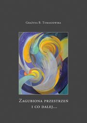 Zagubiona przestrze i co dalej..., Grayna B. Tomaszewska