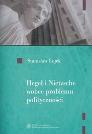 Hegel i Nietzsche wobec problemu politycznoci, Stanisaw ojek