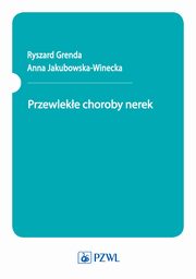 ksiazka tytu: Przewleke choroby nerek autor: Anna Jakubowska-Winecka, Ryszard Grenda