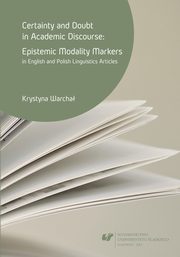 ksiazka tytu: Certainty and doubt in academic discourse: Epistemic modality markers in English and Polish linguistics articles - 02 Rozdz. 2, cz. 1. Linguistic modality: Approaches and concepts; Modal meanings and values autor: Krystyna Warcha