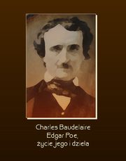 ksiazka tytu: Edgar Poe, ycie jego i dziea autor: Charles Baudelaire