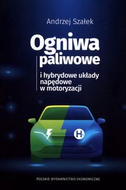 ksiazka tytu: Ogniwa paliwowe i hybrydowe ukady napdowe w motoryzacji autor: Andrzej Szaek