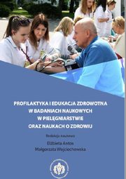 Profilaktyka i edukacja zdrowotna w badaniach naukowych w pielgniarstwie oraz naukach o zdrowiu, 