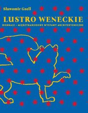 Lustro weneckie. Biennale ? Midzynarodowe Wystawy Architektoniczne, Sawomir Gzell