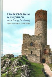 ksiazka tytu: Zamek Krlewski w Chcinach na tle Europy rodkowej autor: 