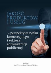 ksiazka tytu: Jako produktw i usug ? perspektywa rynku komercyjnego i sektora administracji publicznej - Marek Wojciechowski: Problem nadmiernej administracji publicznej w Polsce autor: 