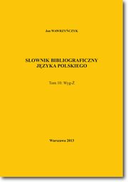 Sownik bibliograficzny jzyka polskiego Tom 10  (Wyg-), Jan Wawrzyczyk