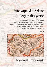 Wielkopolskie szkice regionalistyczne Tom 3, Ryszard Kowalczyk