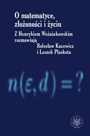 O matematyce, zoonoci i yciu, Henryk Woniakowski, Bolesaw Kacewicz, Leszek Plaskota