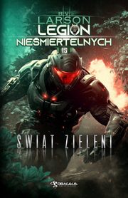 Legion Niemiertelnych. Tom 15. wiat Zieleni, B. V. Larson