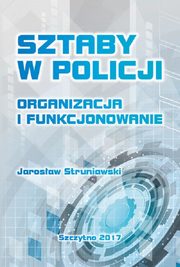 Sztaby w Policji. Organizacja i funkcjonowanie, Jarosaw Struniawski