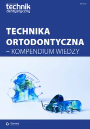 ksiazka tytu: Technika ortodontyczna - kompendium wiedzy autor: Praca zbiorowa