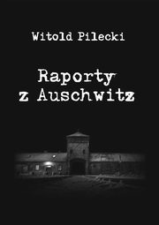 Raporty z Auschwitz, Witold Pilecki