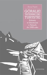 Gralki, taterniczki, turystki Kobiety w literaturze o Tatrach do 1939 roku, Anna Pigo