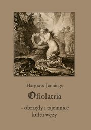 Ofiolatria ? obrzdy i tajemnice kultu wy, Hargrave Jennings